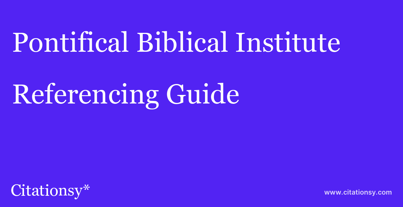 cite Pontifical Biblical Institute  — Referencing Guide